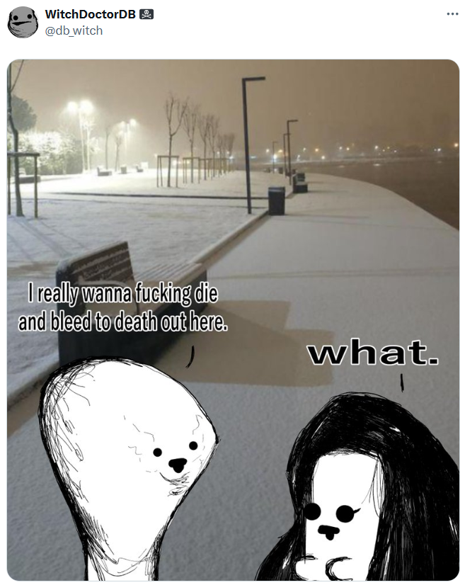 A photo of a snowy walkway with two figures added in the foreground, the male one saying he wants to die there and the female one saying "what."