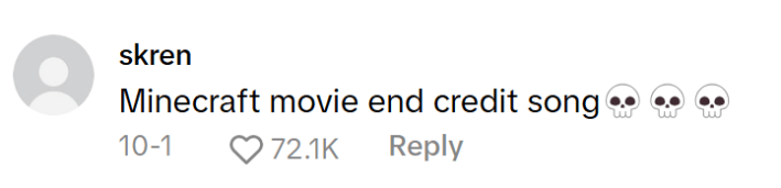 TikTok comment that reads, "Minecraft movie end credit song (skull emojis)"