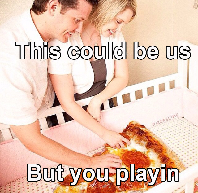 couple taking care of a slice of pepperoni pizza in a crib with caption "this could be us but you playin"