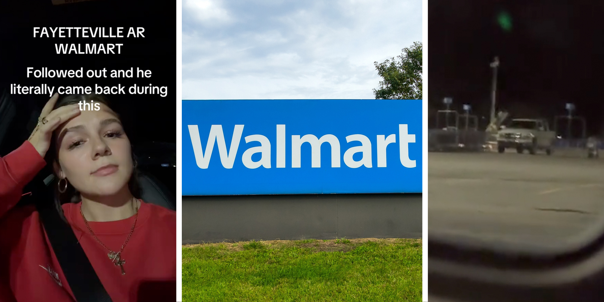 Woman looking frustrated with text that says "Fayetteville AR Walmart - Followed out and he literally came back during this"(L), Walmart sign(c), Truck in parking lot(r)