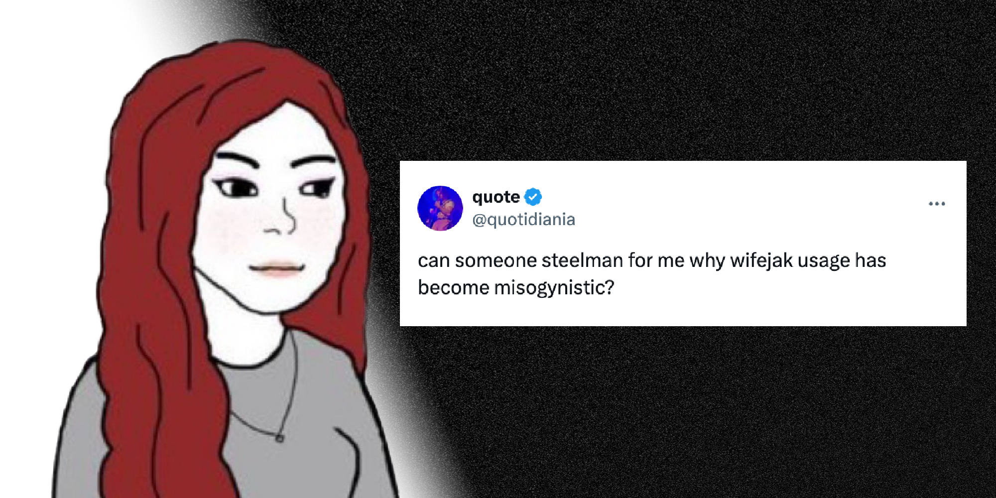 The wifekjak meme with a tweet from X user Quotidiana, " can someone steelman for me why wifejak usage has become misogynistic?"