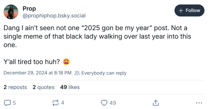 New year memes, text reads, "Dang I ain’t seen not one “2025 gon be my year” post. Not a single meme of that black lady walking over last year into this one. Y’all tired too huh?"