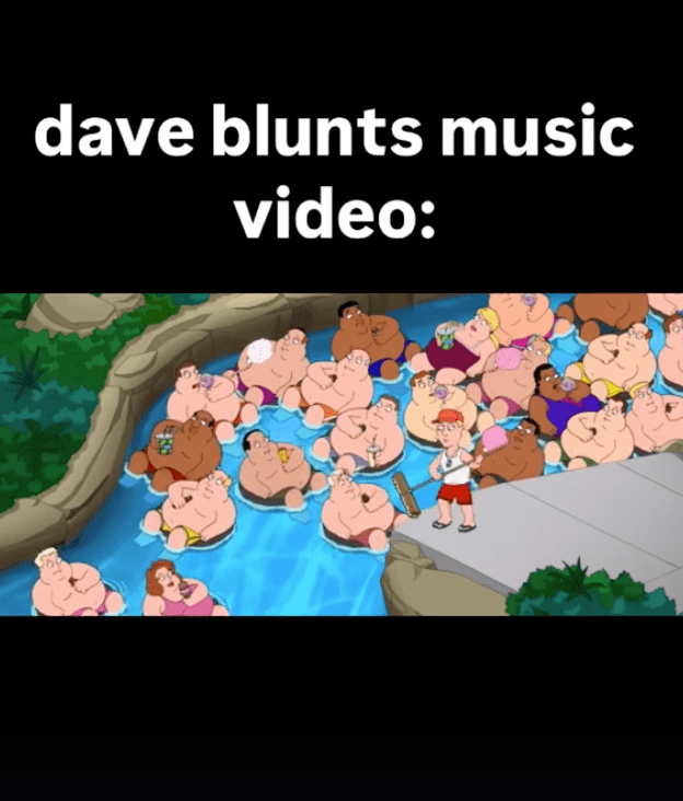A meme of a bunch of family guy characters on a lazy river, with the caption "Dave Blunts Music Video"