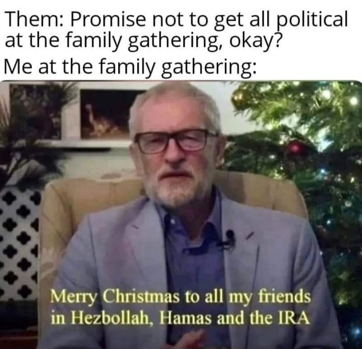 "Them: Promise not to get all political at the family gathering, okay? Me at the family gathering: Merry Christmas to all my friends in Hezbollah, Hamas and the IRA." Christmas meme.