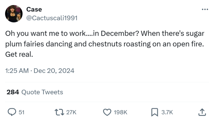 Christmas meme that reads, "Oh you want me to work....in December? When there's sugar plum fairies dancing and chestnuts roasting on an open fire. Get real."