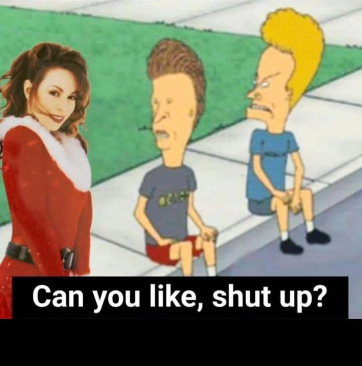 Beavis and Butt-Head telling Mariah Carey to shut up.