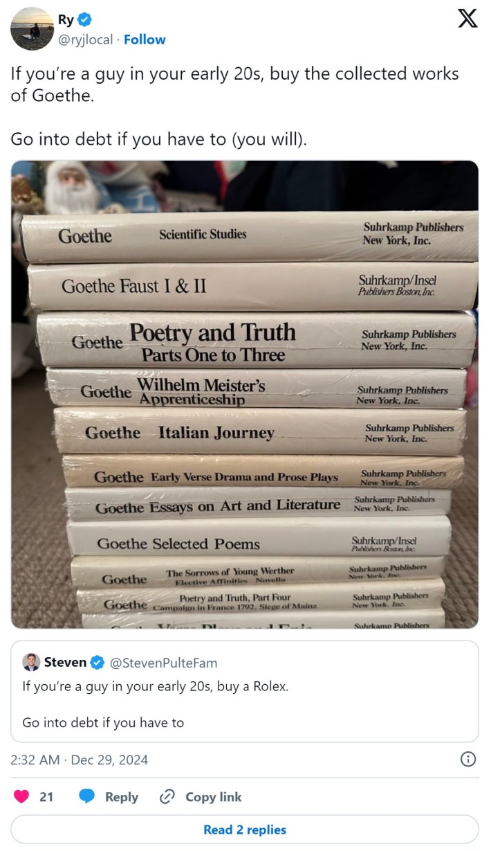 tweet that reads "If you’re a guy in your early 20s, buy the collected works of Goethe, go into debt if you have to (you will)"