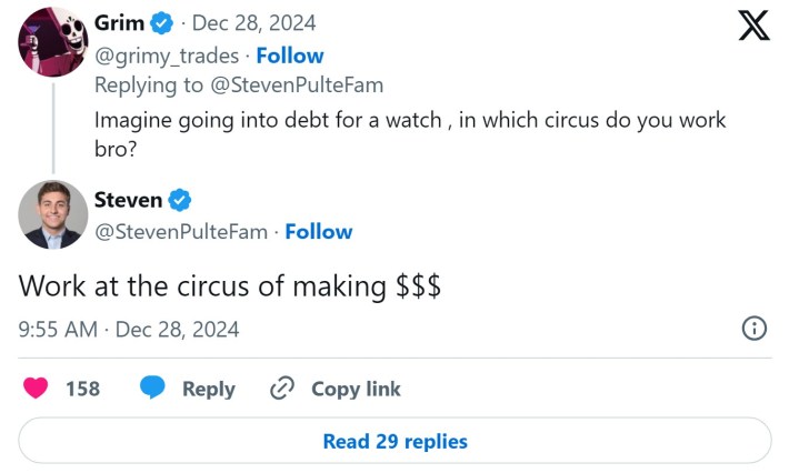 person asking steven "imagine going into debt for a watch, in which circus do you work bro?" and him replying "work at the circus of making $$$"