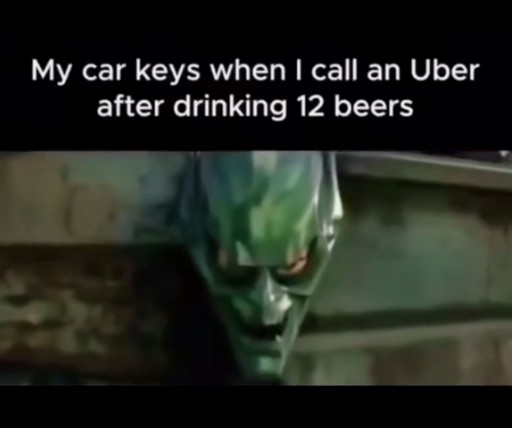 "my car keys when i call an uber after drinking 12 beers" green goblin mask meme