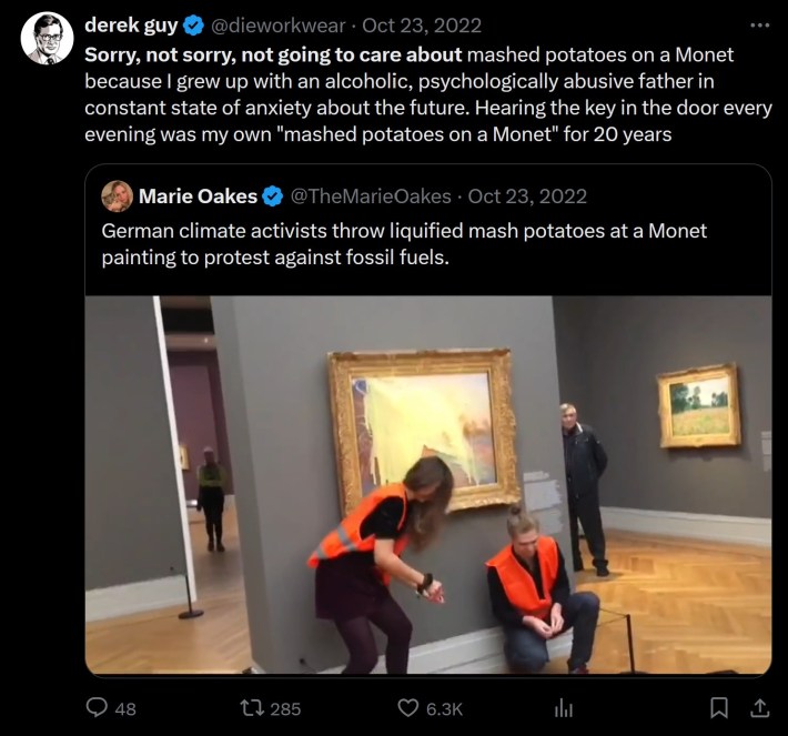 Sorry, not sorry, not going to care about mashed potatoes on a Monet because I grew up with an alcoholic, psychologically abusive father in constant state of anxiety about the future. Hearing the key in the door every evening was my own "mashed potatoes on a Monet" for 20 years