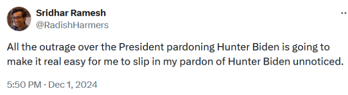 Tweet reading "All the outrage over the President pardoning Hunter Biden is going to make it real easy for me to slip in my pardon of Hunter Biden unnoticed."