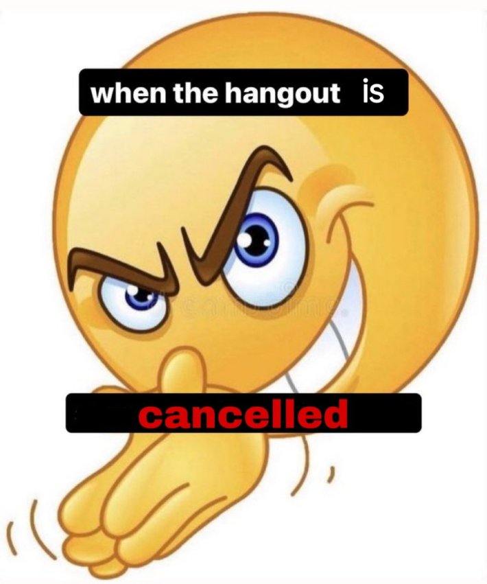 Introvert meme of a yellow smiley face grinning and rubbing its hands together. Text reads, "when the hangout is cancelled."