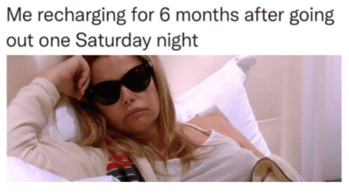 Introvert meme that says, "Me recharging for 6 months after going out one Saturday night."