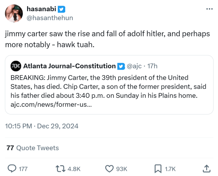 Jimmy Carter meme, text reads, "jimmy carter saw the rise and fall of adolf hitler, and perhaps more notably - hawk tuah."