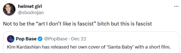 Kim Kardashian Christmas song reaction tweet reading "Not to be the “art I don’t like is fascist” bitch but this is fascist."