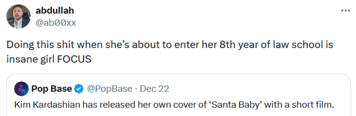 Kim Kardashian Christmas song reaction tweet reading "Doing this shit when she’s about to enter her 8th year of law school is insane girl FOCUS."