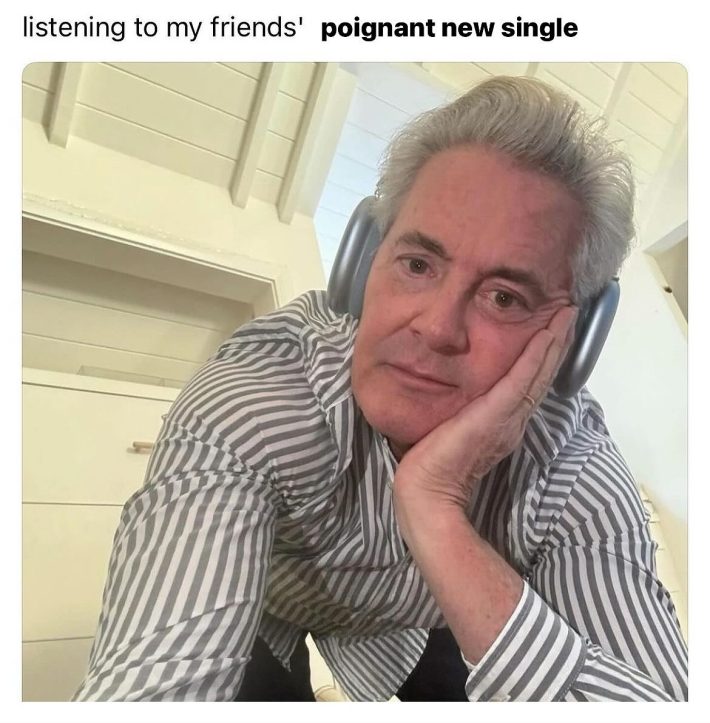 kyle maclachlan meme with caption "listening to my friends' poignant new single"