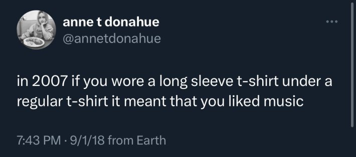 Load-bearing post screenshot. Text reads, "in 2007 if you wore a long sleeve t-shirt under a regular t-shirt it meant that you liked music."