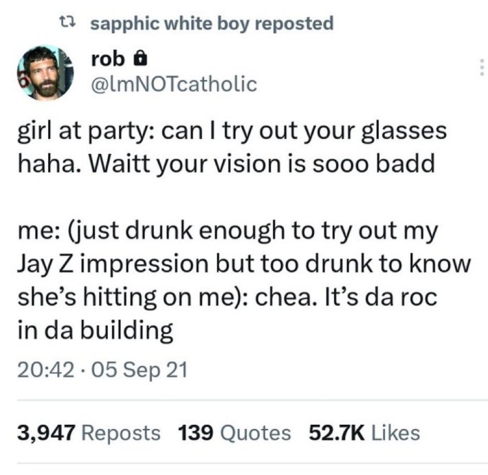 Load-bearing post screenshot. Text reads, "girl at party: can I try out your glasses haha. Waitt your vision is sooo badd. Me: (just drunk enough to try out my Jay Z impression but too drunk to know she's hitting on me): chea. It's da roc in da building"