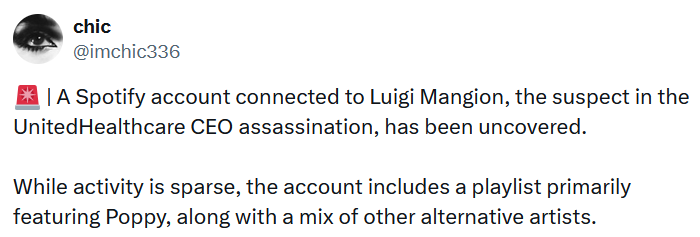 Tweet reading "A Spotify account connected to Luigi Mangion, the suspect in the UnitedHealthcare CEO assassination, has been uncovered. While activity is sparse, the account includes a playlist primarily featuring Poppy, along with a mix of other alternative artists."