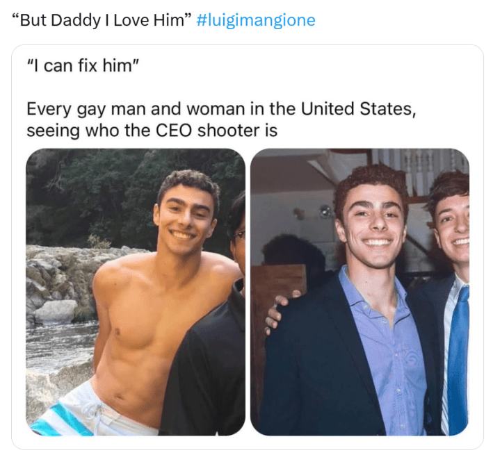 Tweet that reads, "''But Daddy I Love Him' over a screenshot of two photos of Luigi Mangioni with text that reads, "'I can fix him' Every gay man and woman in the United States, seeing who the CEO shooter is."