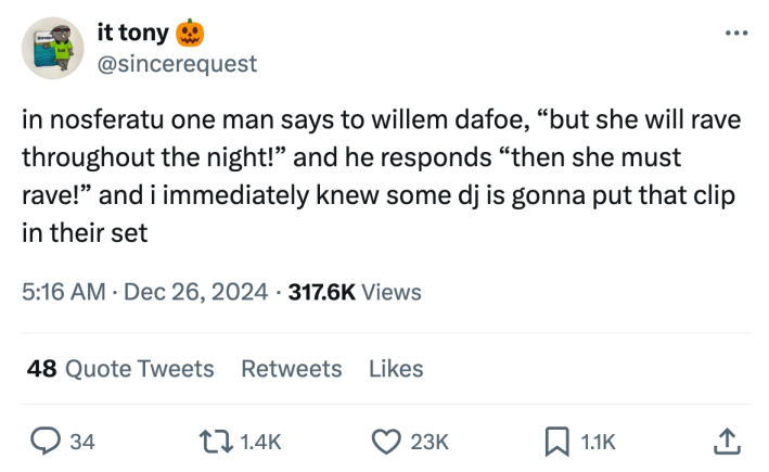 Tweet reads, "in nosferatu one man says to willem dafoe, 'but she will rave throughout the night!' and he responds 'then she must rave!' and i immediately knew some dj is gonna put that clip in their set"