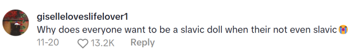 TikTok comment on a Slavic Doll Diet video. Text reads, "Why does everyone want to be a slavic doll when their not even slavic (sob emoji)"