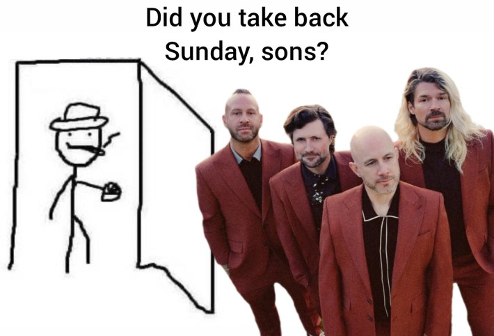 "Are ya winning son?" style meme with a photo of Taking Back Sunday. Text reads, "Did you take back Sunday, sons?"