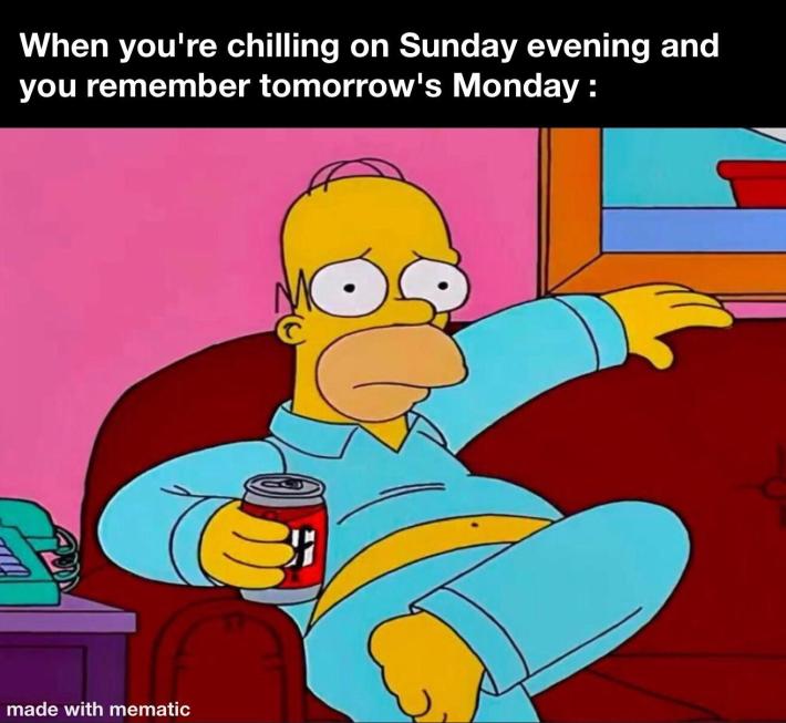 Sunday meme reads, "When you're chilling on Sunday evening and you remember tomorrow's Monday:" with Homer Simpson sitting on the couch with a beer looking very worried.
