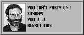 A pixelated version of the simulation city advisor meme image that should read "YOU CAN'T PARTY ON SUNDAY! YOU WILL REGRET THIS!"