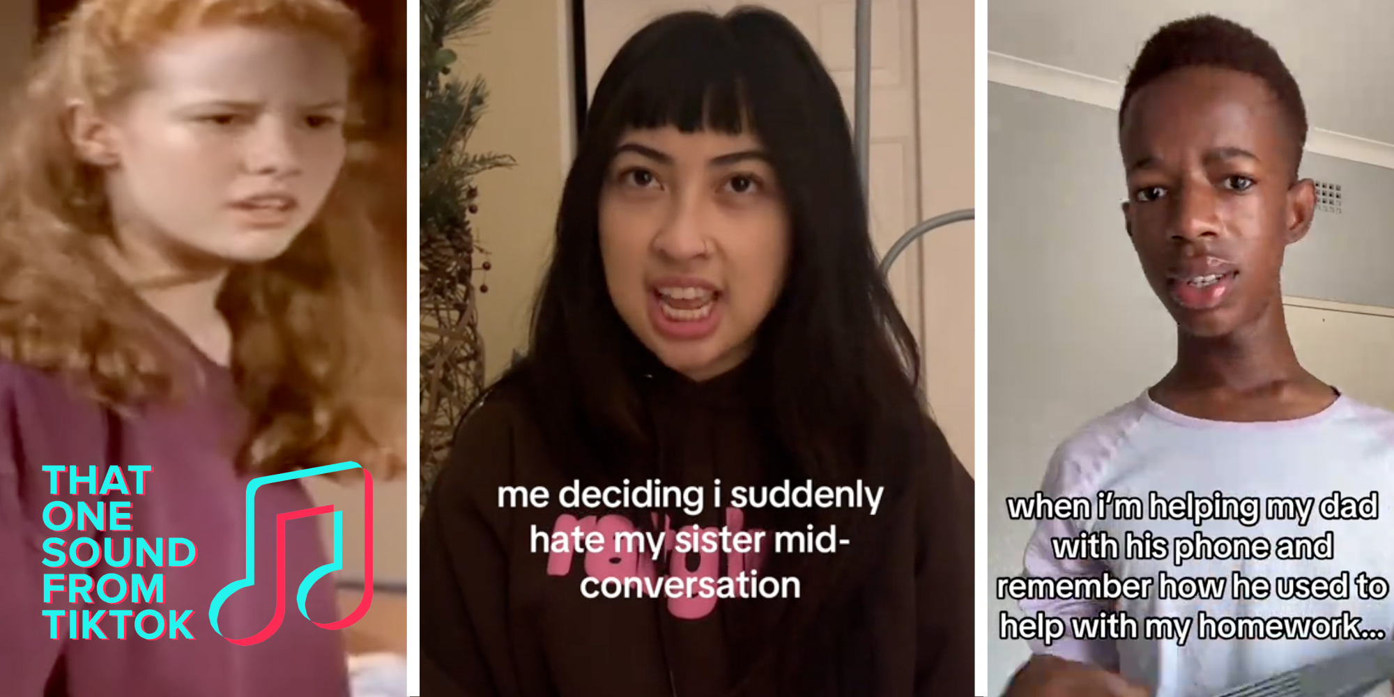 Girl looking angry with that one sound from tiktok logo(l), Woman looking angry with text "me deciding i suddenly hate my sister mid-conversation(c), Man looking confused with text "when i'm helping my dad with his phone and remember how he used to help with my homework....(r)