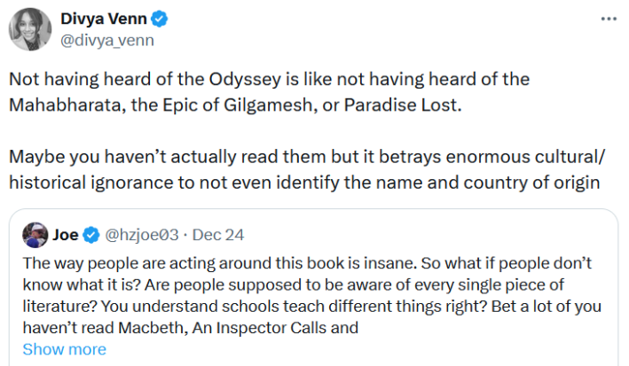 Quote tweet reading "Not having heard of the Odyssey is like not having heard of the Mahabharata, the Epic of Gilgamesh, or Paradise Lost. Maybe you haven’t actually read them but it betrays enormous cultural/historical ignorance to not even identify the name and country of origin."