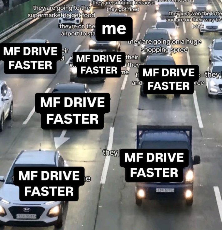 Traffic meme parody with all cars labeled "MF DRIVE FASTER."