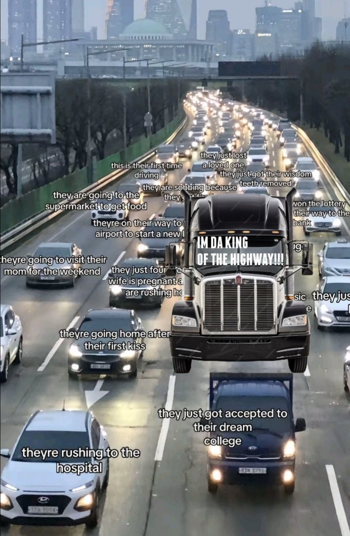 Traffic meme parody with a semi-truck labeled "IM DA KING OF THE HIGHWAY!!!"