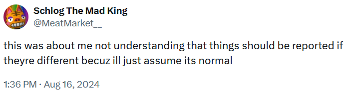 Tweet reading "this was about me not understanding that things should be reported if theyre different becuz ill just assume its normal."