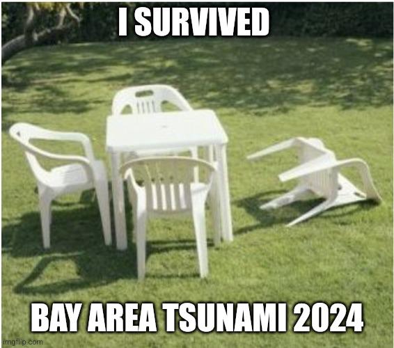 Tsunami meme of a single lawn chair fallen over. Text overlay reads, "I survived Bay Area Tsunami 2024"