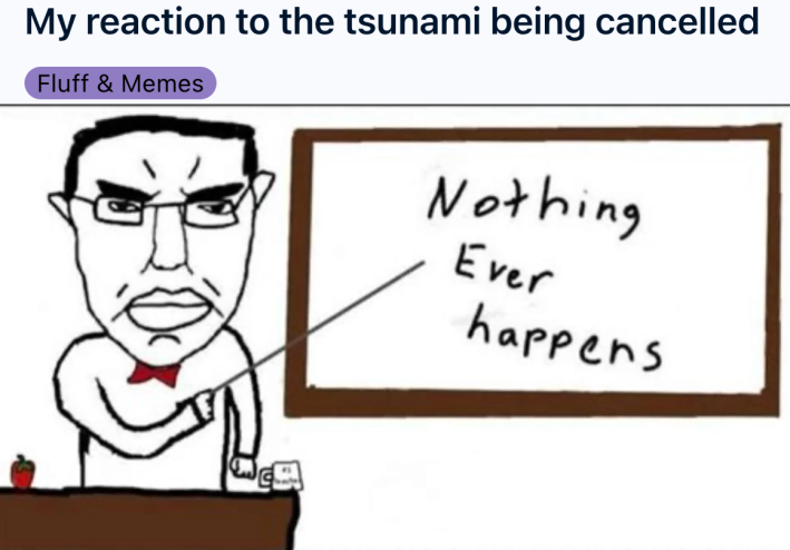 "My reaction to the tsunami being cancelled" with a line drawing of a teacher pointing at text on a board that reads, "Nothing ever happens."