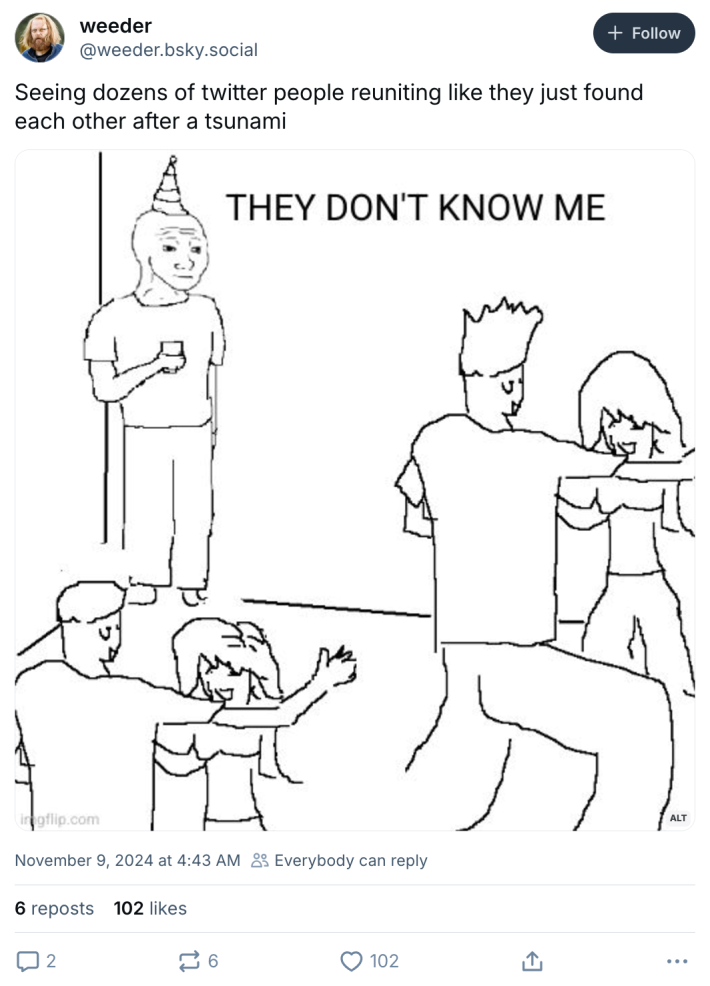 "Seeing dozens of twitter people reuniting like they just found each other after a tsunami" with the "they don't know me" party meme.