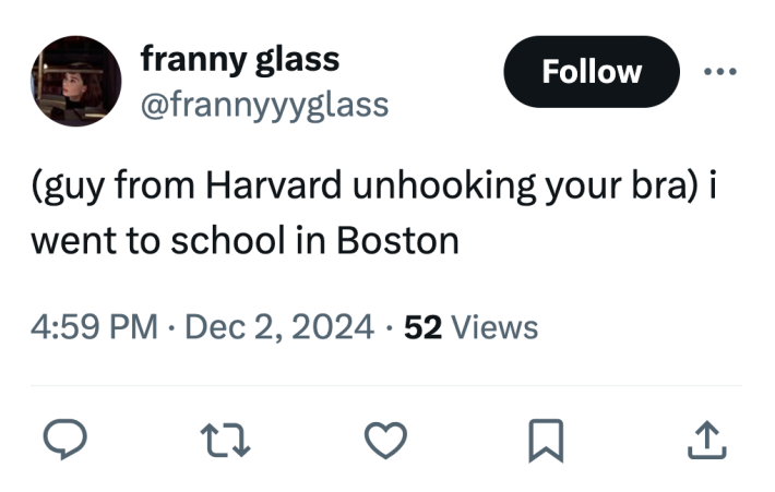 Tweet that reads, "(guy from Harvard unhooking your bra) i went to school in Boston"