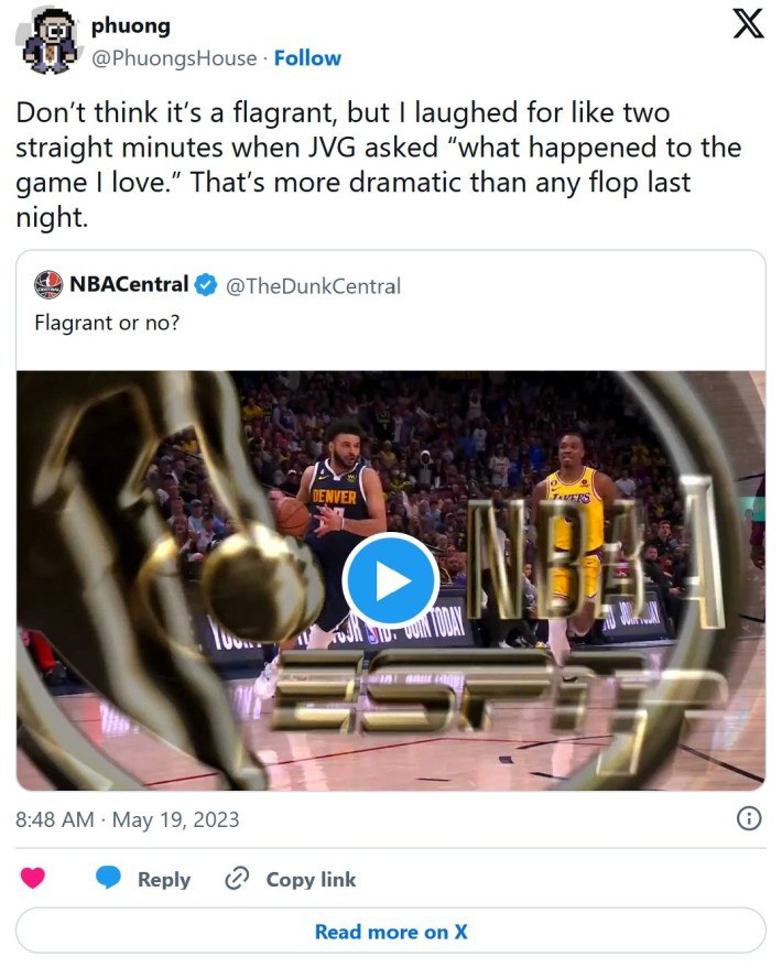 "Don’t think it’s a flagrant, but I laughed for like two straight minutes when JVG asked 'what happened to the game I love.' That’s more dramatic than any flop last night."