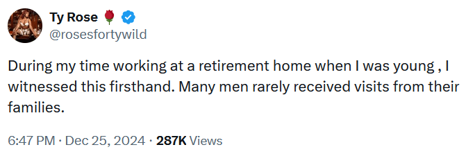 Tweet reading "During my time working at a retirement home when I was young , I witnessed this firsthand. Many men rarely received visits from their families."