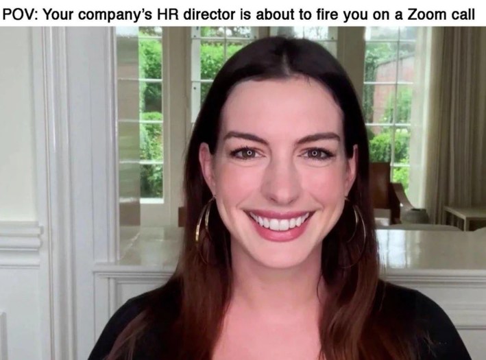 "pov: your company's hr director is about to fire you on a zoom call"