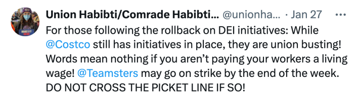 Tweet response to Costco's wage increase announcement. Text reads, "For those following the rollback on DEI initiatives: While @Costco still has initiatives in place, they are union busting! Words mean nothing if you aren’t paying your workers a living wage! @Teamsters may go on strike by the end of the week. DO NOT CROSS THE PICKET LINE IF SO!"