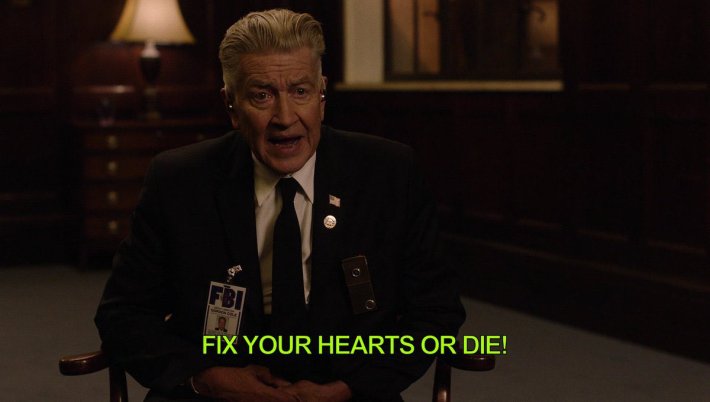 David Lynch meme, text reads, "Fix your hearts or die!"