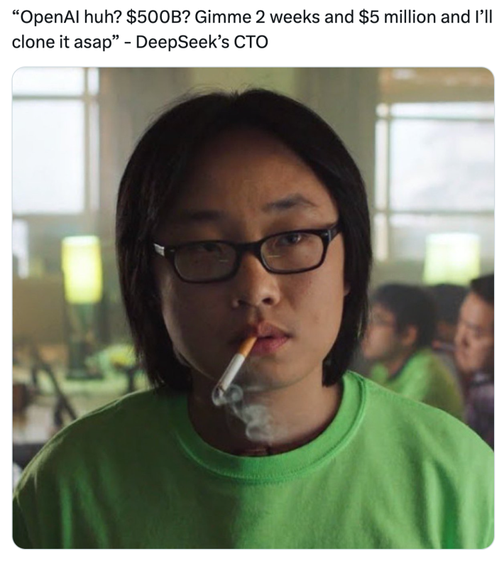 DeepSeek meme, text reads, "'OpenAI huh? $500B? Gimme 2 weeks and $5 million and I’ll clone it asap' - DeepSeek’s CTO" with a photo of an Asian man in a green shirt, a lit cigarette held loosely in his mouth.