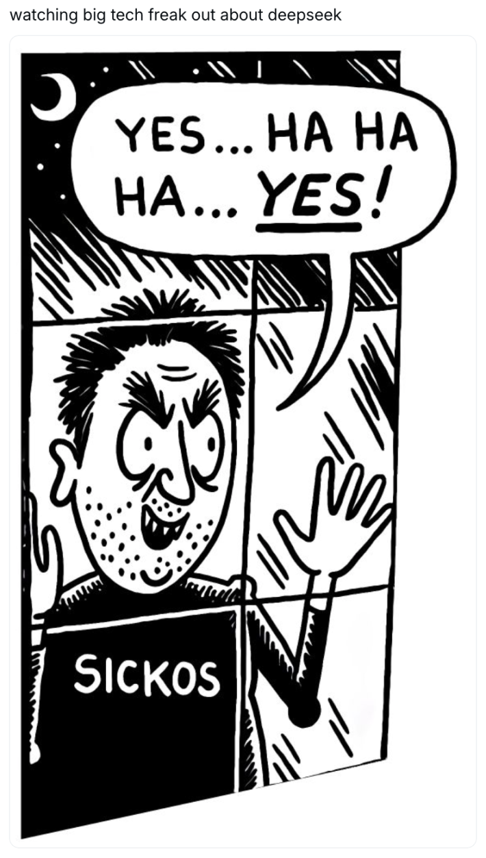 DeepSeek meme, text reads, "watching big tech freak out about deepseek" with the "Yes...ha ha ha... YES!" Sickos meme image.