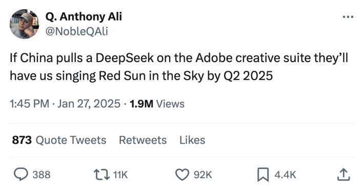 DeepSeek meme, text reads, "If China pulls a DeepSeek on the Adobe creative suite they’ll have us singing Red Sun in the Sky by Q2 2025"