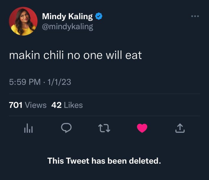 Deleted celebrity tweets. Mindy Kaling wrote, "makin chili no one will eat"