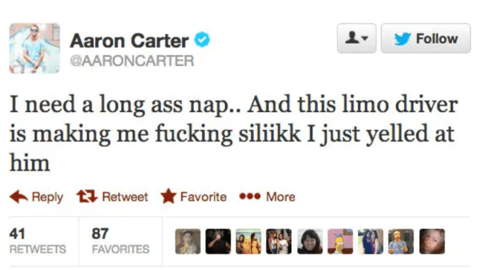 Deleted celebrity tweets. Aaron Carter wrote, "I need a long a** nap.. And this limo driver is making me f*cking siliikk I just yelled at him"