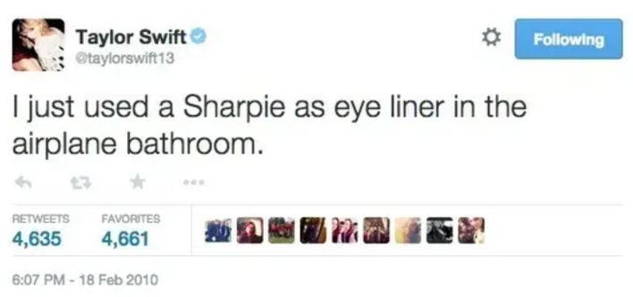 Deleted celebrity tweets. Taylor Swift wrote, "I just used a Sharpie as eye liner in the airplane bathroom."